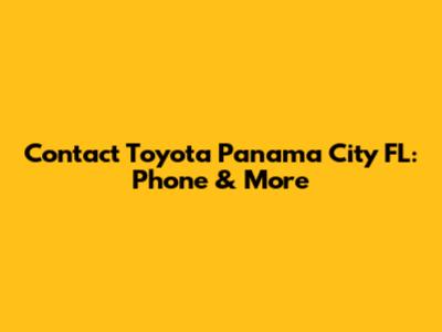 Contact Toyota Panama City FL: Phone & More