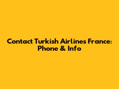 Contact Turkish Airlines France: Phone & Info