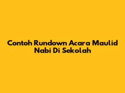 Contoh Rundown Acara Maulid Nabi Di Sekolah