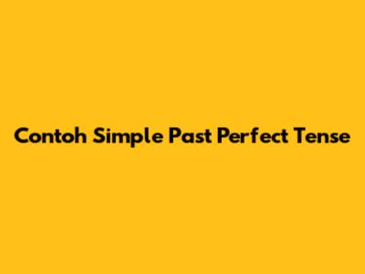Contoh Simple Past Perfect Tense