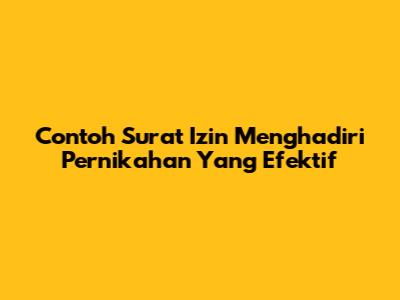 Contoh Surat Izin Menghadiri Pernikahan Yang Efektif