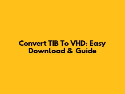 Convert TIB To VHD: Easy Download & Guide