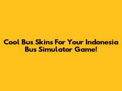 Cool Bus Skins For Your Indonesia Bus Simulator Game!