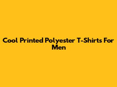 Cool Printed Polyester T-Shirts For Men