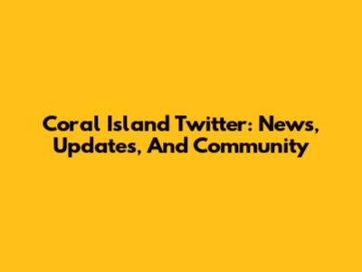 Coral Island Twitter: News, Updates, And Community