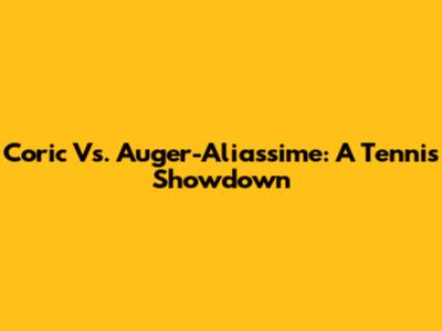 Coric Vs. Auger-Aliassime: A Tennis Showdown