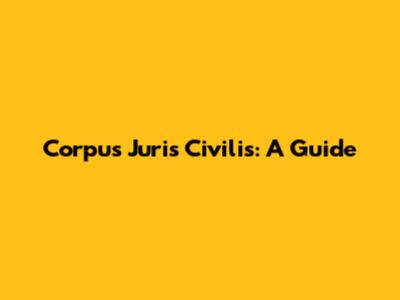 Corpus Juris Civilis: A Guide