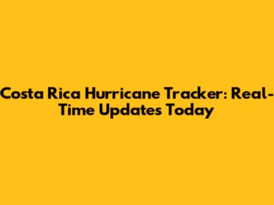 Costa Rica Hurricane Tracker: Real-Time Updates Today