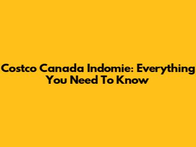 Costco Canada Indomie: Everything You Need To Know