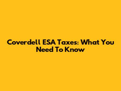 Coverdell ESA Taxes: What You Need To Know