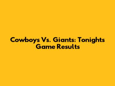Cowboys Vs. Giants: Tonight's Game Results