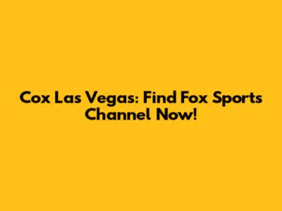 Cox Las Vegas: Find Fox Sports Channel Now!