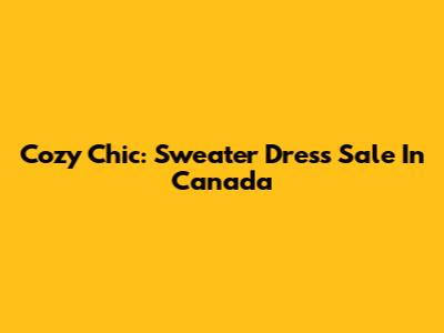 Cozy Chic: Sweater Dress Sale In Canada