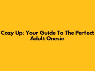 Cozy Up: Your Guide To The Perfect Adult Onesie