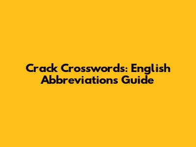 Crack Crosswords: English Abbreviations Guide