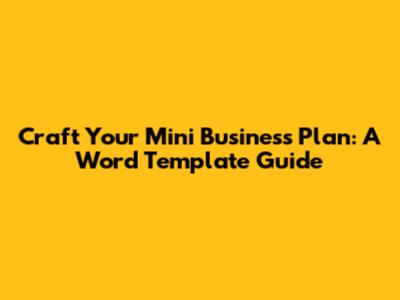 Craft Your Mini Business Plan: A Word Template Guide