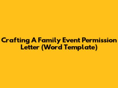 Crafting A Family Event Permission Letter (Word Template)