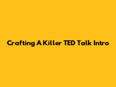 Crafting A Killer TED Talk Intro