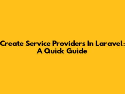 Create Service Providers In Laravel: A Quick Guide