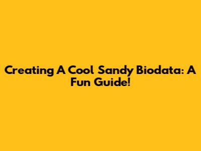 Creating A Cool Sandy Biodata: A Fun Guide!