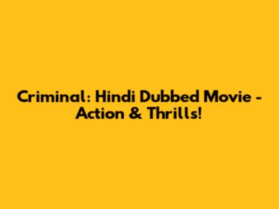Criminal: Hindi Dubbed Movie - Action & Thrills!