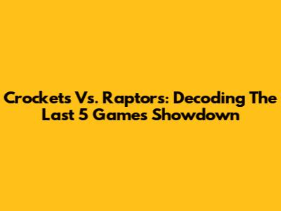 Crockets Vs. Raptors: Decoding The Last 5 Games Showdown