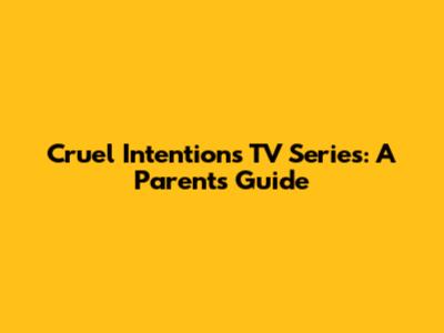 Cruel Intentions TV Series: A Parent's Guide