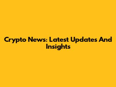 Crypto News: Latest Updates And Insights