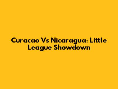 Curacao Vs Nicaragua: Little League Showdown