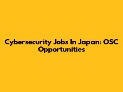 Cybersecurity Jobs In Japan: OSC Opportunities