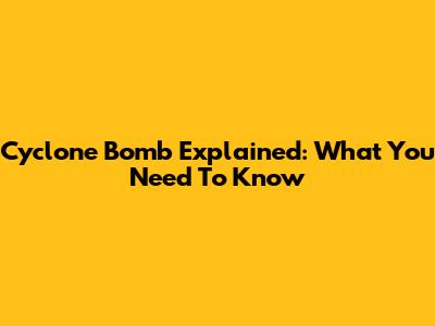 Cyclone Bomb Explained: What You Need To Know