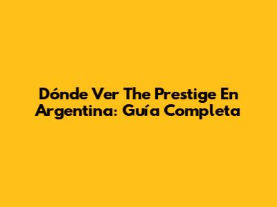 Dónde Ver 'The Prestige' En Argentina: Guía Completa