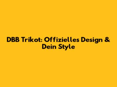 DBB Trikot: Offizielles Design & Dein Style