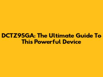 DCTZ95GA: The Ultimate Guide To This Powerful Device