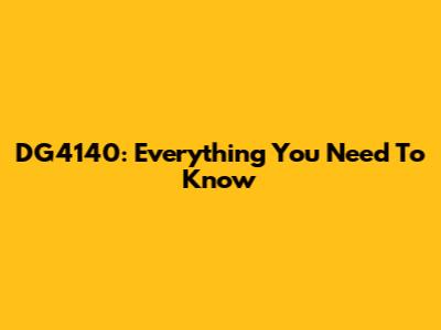 DG4140: Everything You Need To Know