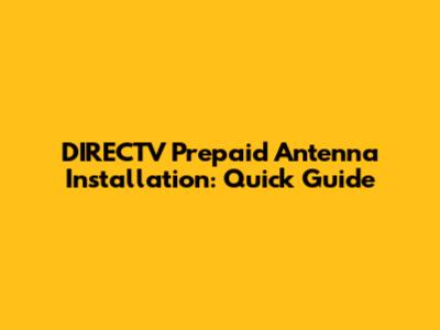 DIRECTV Prepaid Antenna Installation: Quick Guide