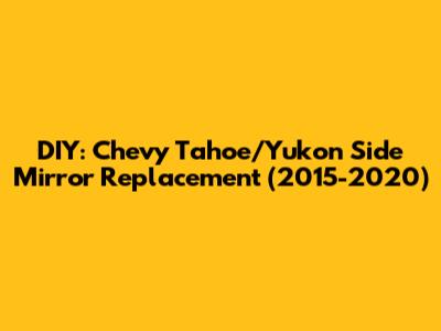 DIY: Chevy Tahoe/Yukon Side Mirror Replacement (2015-2020)