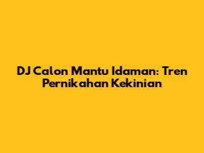 DJ Calon Mantu Idaman: Tren Pernikahan Kekinian