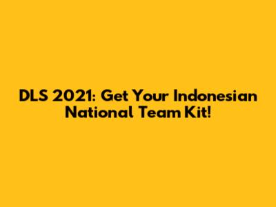 DLS 2021: Get Your Indonesian National Team Kit!