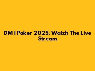 DM I Poker 2025: Watch The Live Stream