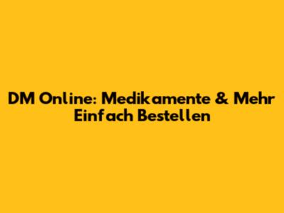 DM Online: Medikamente & Mehr Einfach Bestellen