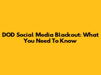 DOD Social Media Blackout: What You Need To Know