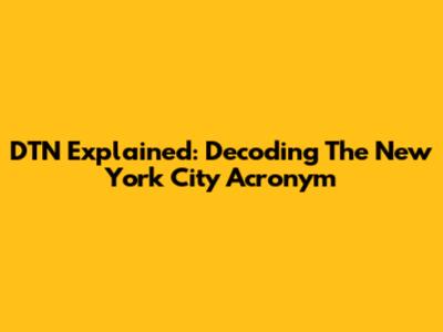 DTN Explained: Decoding The New York City Acronym