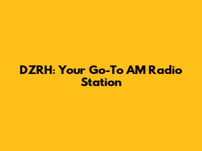 DZRH: Your Go-To AM Radio Station