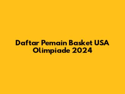 Daftar Pemain Basket USA Olimpiade 2024