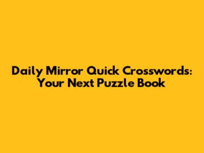 Daily Mirror Quick Crosswords: Your Next Puzzle Book
