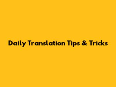 Daily Translation Tips & Tricks
