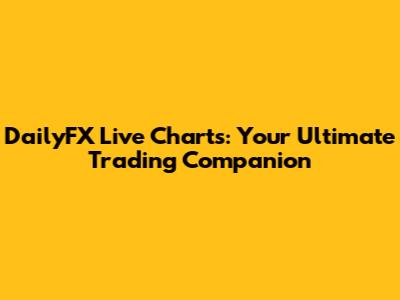 DailyFX Live Charts: Your Ultimate Trading Companion