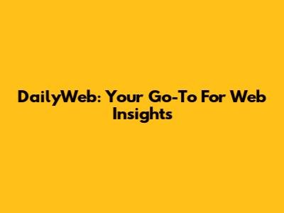 DailyWeb: Your Go-To For Web Insights