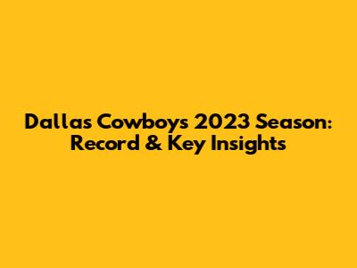 Dallas Cowboys 2023 Season: Record & Key Insights
